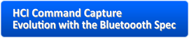 HCI Command Capture + Evolution with the Bluetoooth Spec